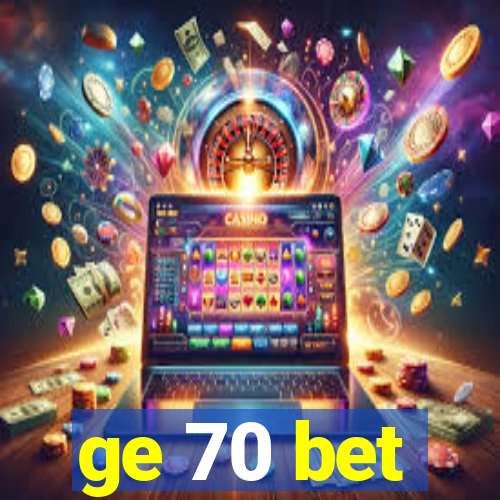 ge 70 bet